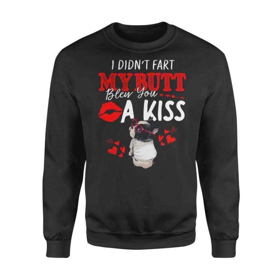 Valentine Boston Terrier I Didn’t Fart My Butt Blew You A Kiss – Standard Fleece Sweatshirt