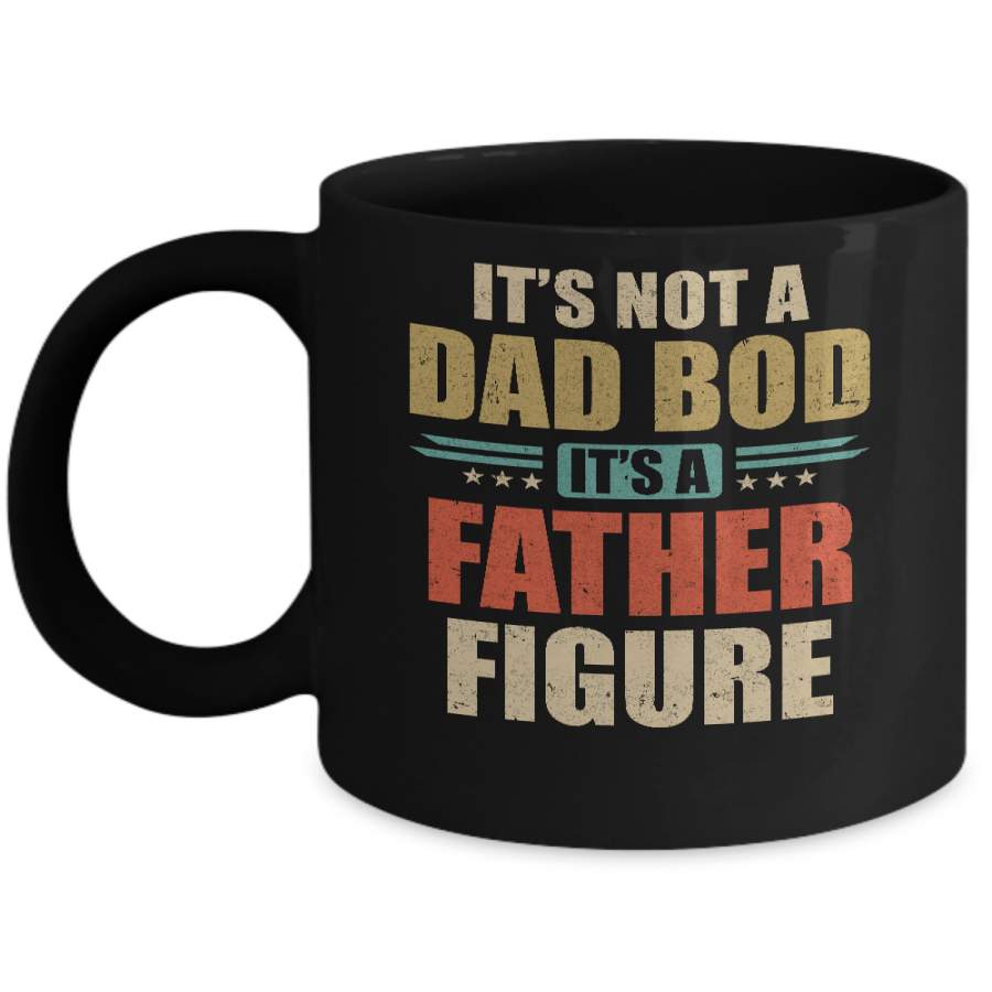 Vintage Dad Gift Its Not A Dad Bod Its A Father Figure Mug