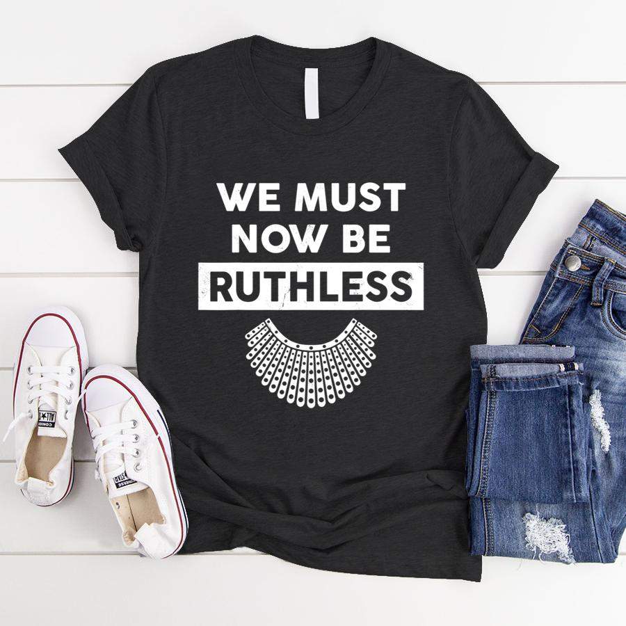 We Must Now Be Ruthless RBG Ruth Bader Ginsburg Vintage  T-Shirt