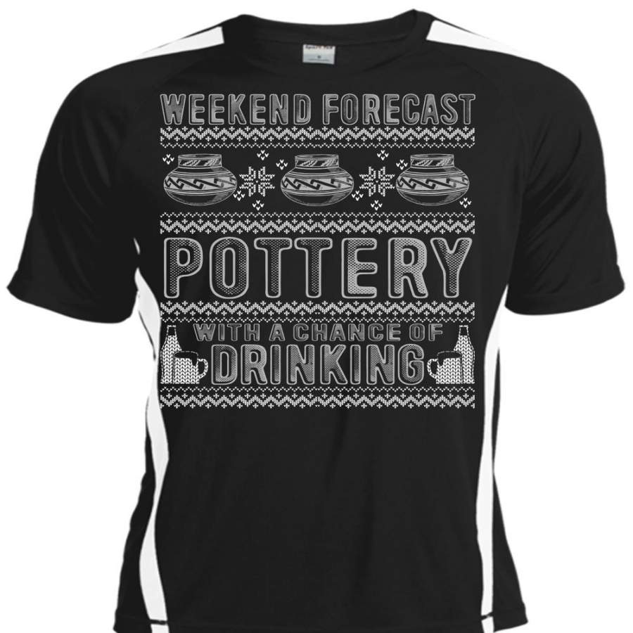 Weekend Forecast Pottery T Shirt, Chance Of Drinking T Shirt, Cool Shirt