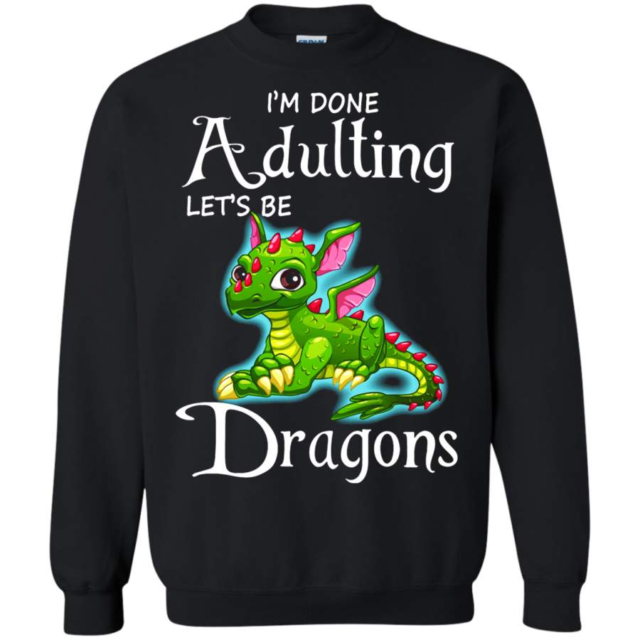 AGR I_m Done Adulting Let_s Be Friendly Dragons Sweatshirt