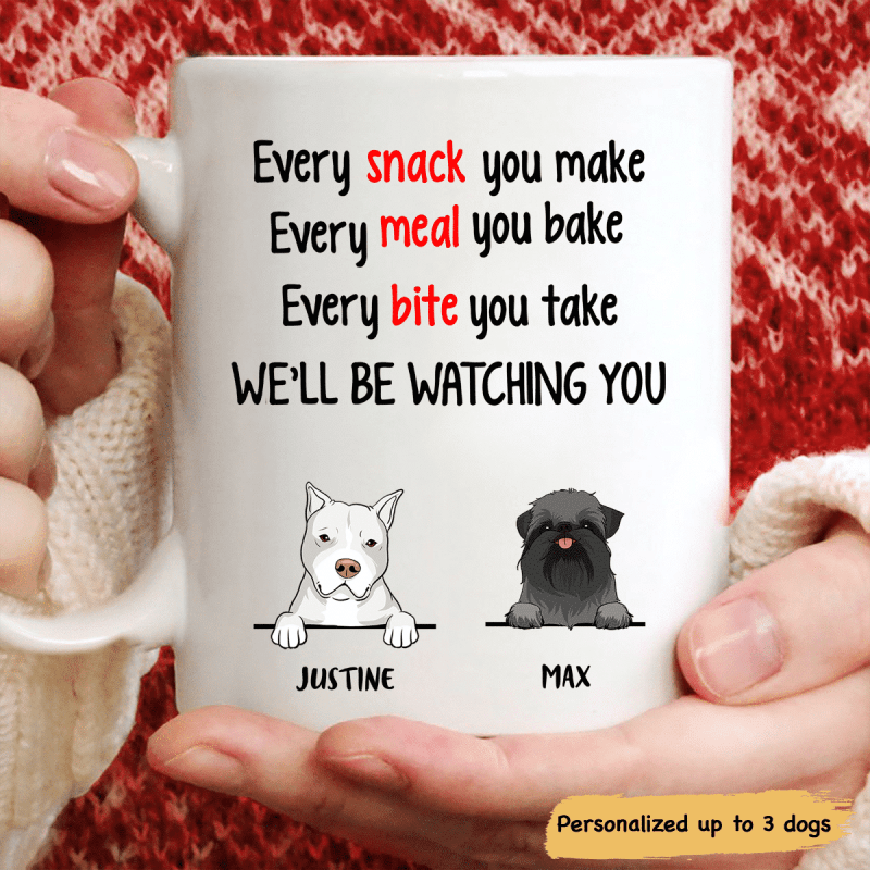 Every Snack You Make, Personalized Mug For Dog Lovers