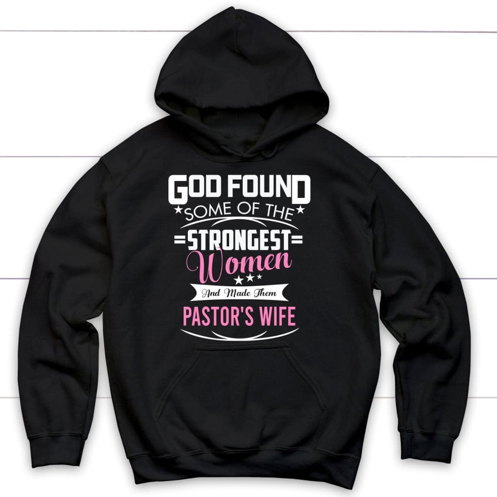 God Found Some Of The Strongest Women And Made Them Pastor’S Wife Hoodie