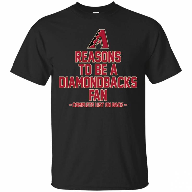 Reasons to be a Arizona Diamondbacks Fan Complete List on Back – Funny Shirts