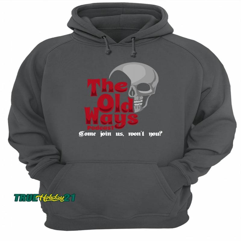 The Old Ways Podcast Come Join Us, Mon’t You Shirt Unisex Hoodie