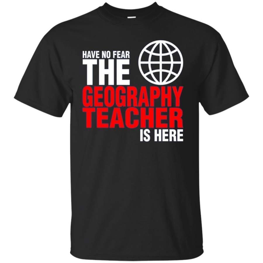 AGR Have No Fear The Geography Teacher Is Here Tshirt