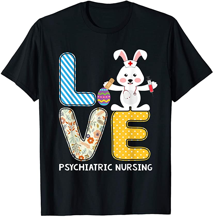 Bunny Costume Love Nurse Psychiatric Nursing Easter Egg T-Shirt