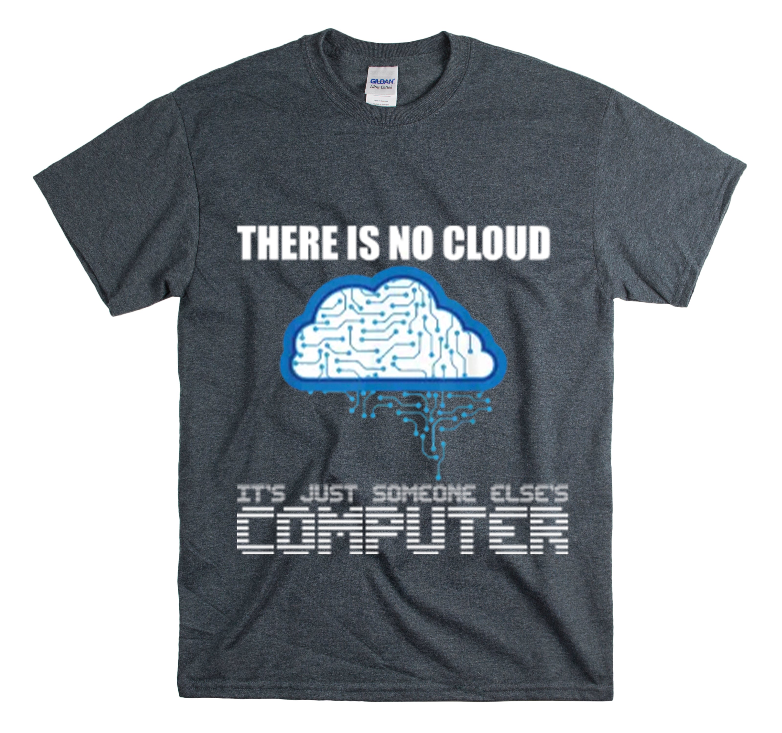 Shirt Funny There’S No Cloud Sarcastic Programmers Quote Computer Science Software Tech T-Shirt Unisex Heavy Cotton Tee