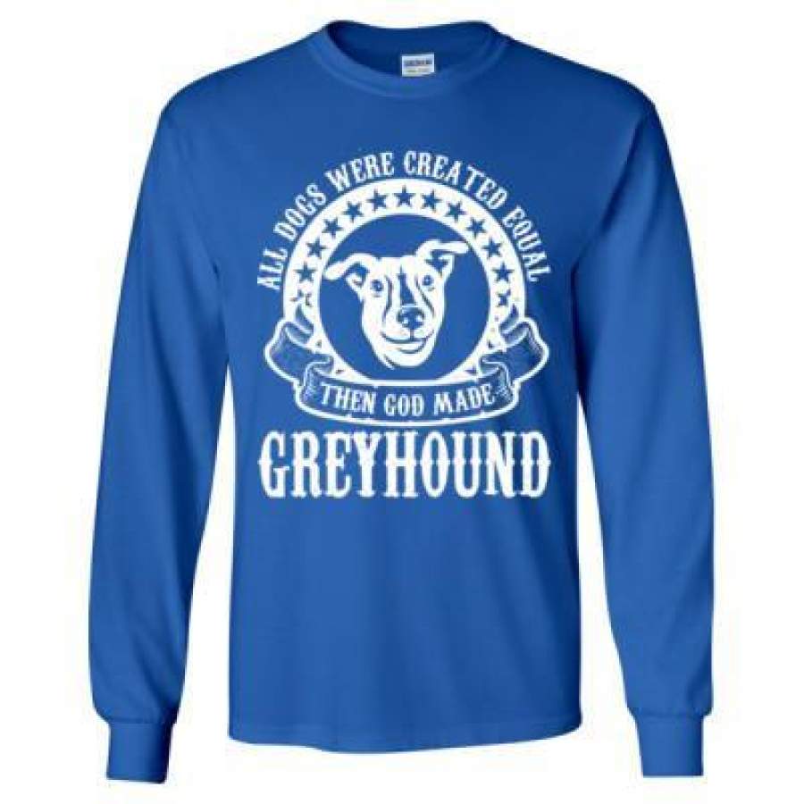 AGR All Dogs Were Created Equal God Made Greyhound – Long Sleeve T-Shirt