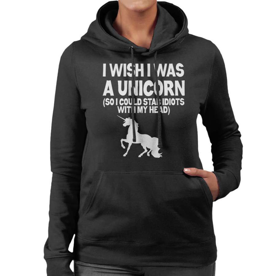 Wish I Was A Unicorn So I Can Stab Idiots Women’s Hooded Sweatshirt