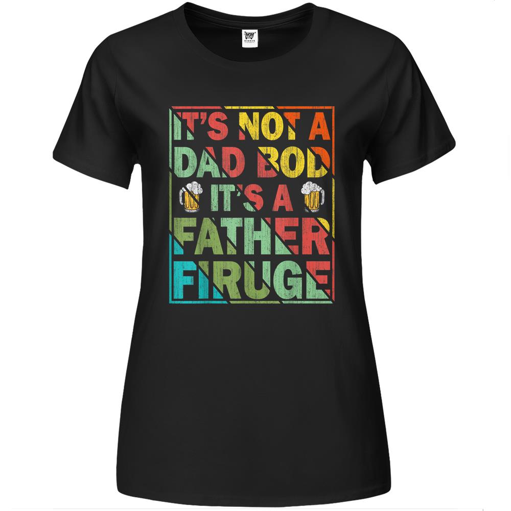 Father Figure Shirt, It’S Not A Dad Bod Its A Father Figure Shirt, It’S Not A Dad Bod It’S A Father Figure Shirt Gift Premium Womens T Shirts