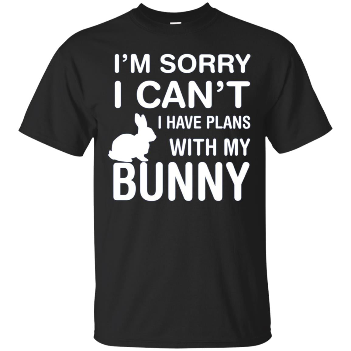 Sorry I Can’T I Have Plans With My Bunny: Pet Lover T-Shirt