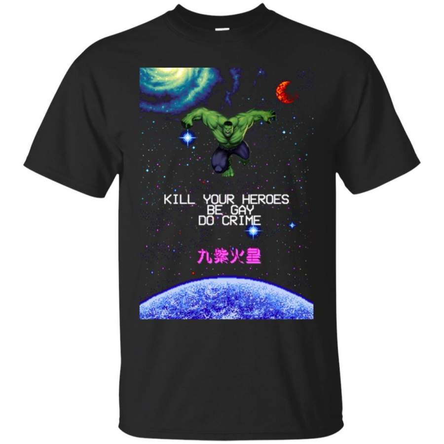 AGR Hulk Kill Your Heroes Be Gay Do Crime Shirt