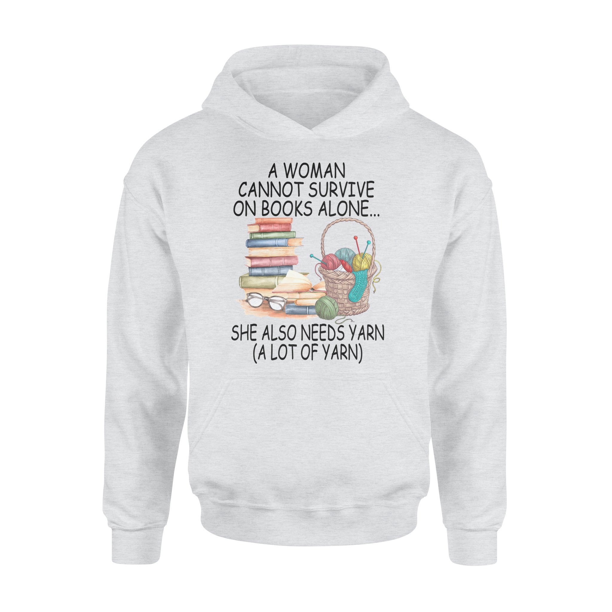 A Woman Cannot Survive On Books Alone She Also Needs Yarn A Lot Of Yarn – Standard Hoodie