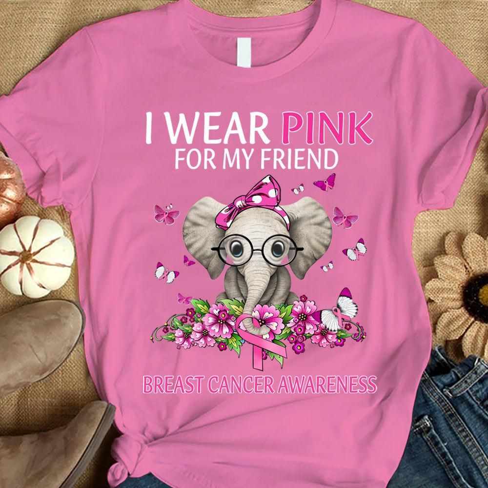 I Wear Pink For My Friend, Ribbon Elephant, Breast Cancer Survivor Awareness Shirt