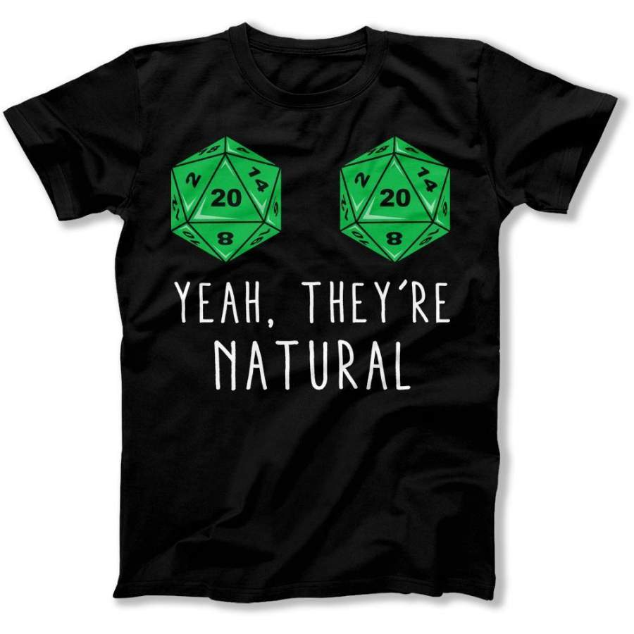 Yeah, They’re Natural – d20 Roll – T Shirt