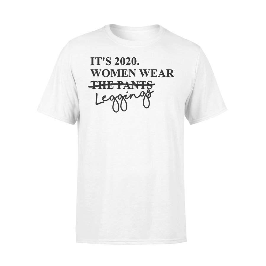 It’s 2020 Women Wear Leggings Not Pants T-shirt