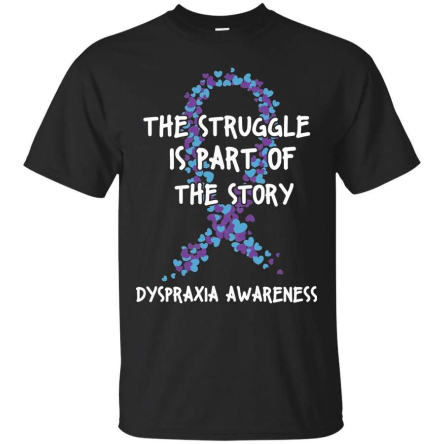 AGR Dyspraxia Awareness The Struggle Is Part Of The Story Shirt