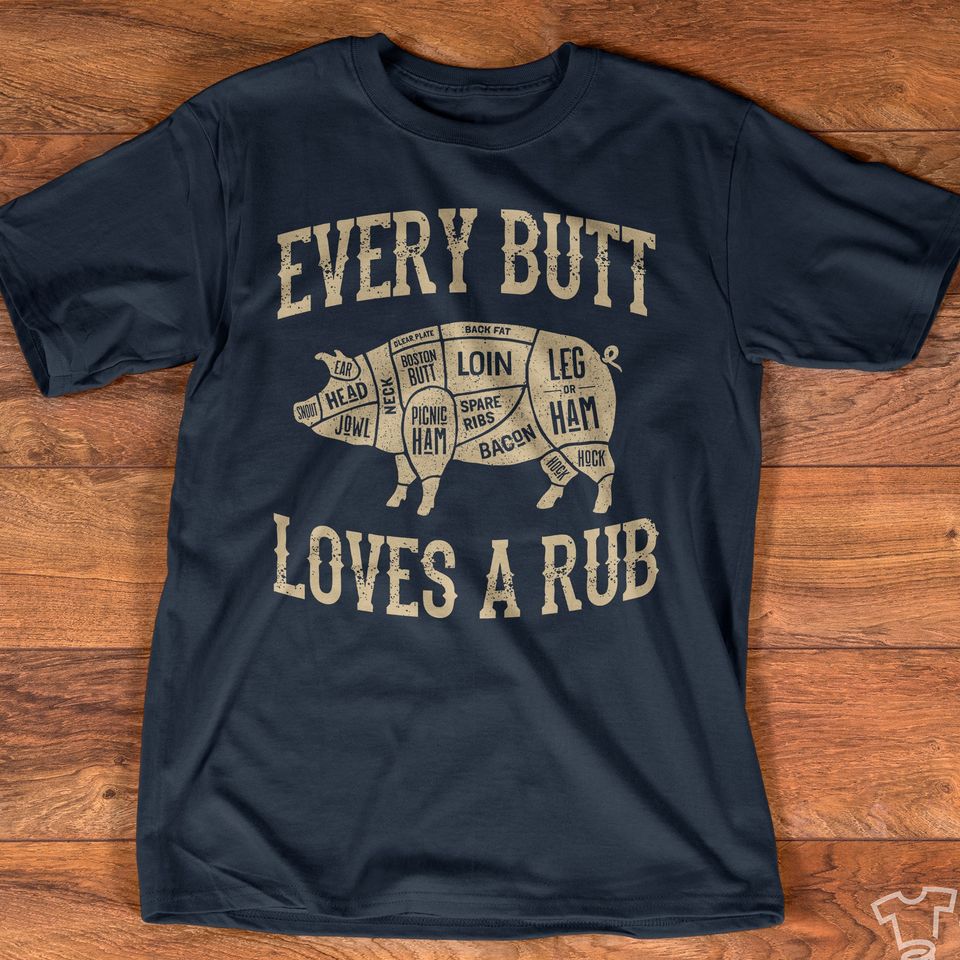 Every Butt Loves A Rub Gift Standard/Premium T-Shirt