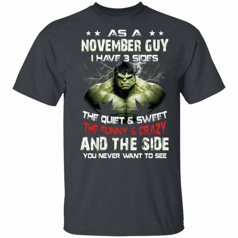 As A November Guy I Have 3 Sides Hulk T-shirt Birthday Tee MT03