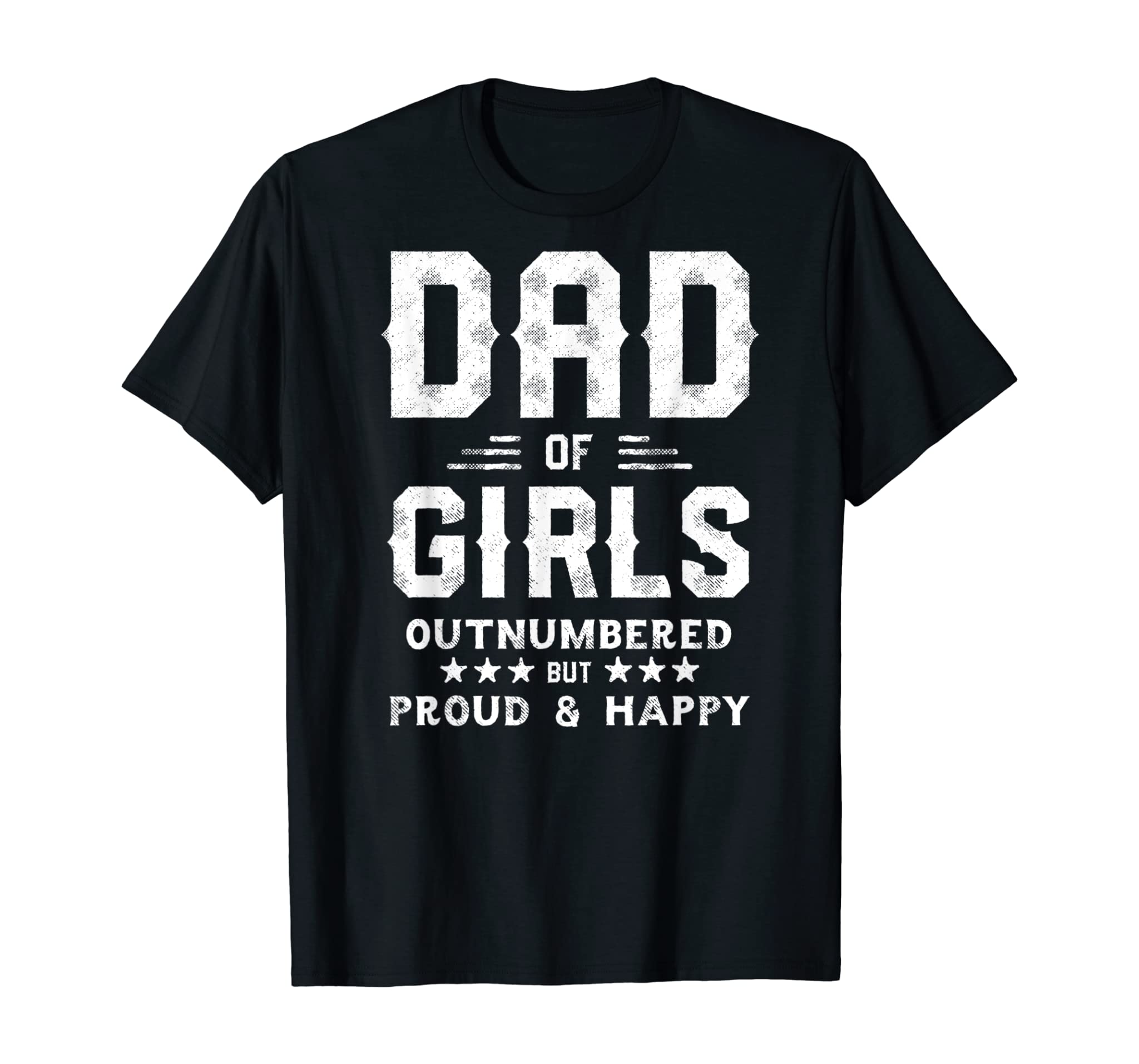 Dad Of Girls Outnumbered But Proud And Happy T-Shirt