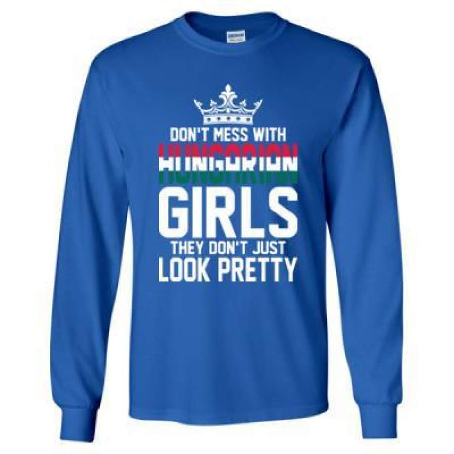 AGR Dont Mess With Hungarian Girls They Dont Just Look Pretty – Long Sleeve T-Shirt