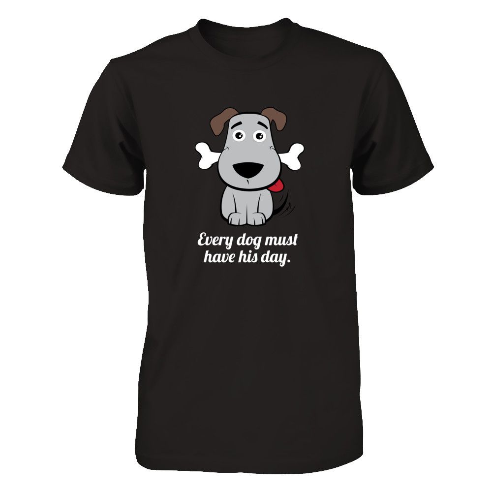 Every dog must have his day Dog day dog lovers T-shirt