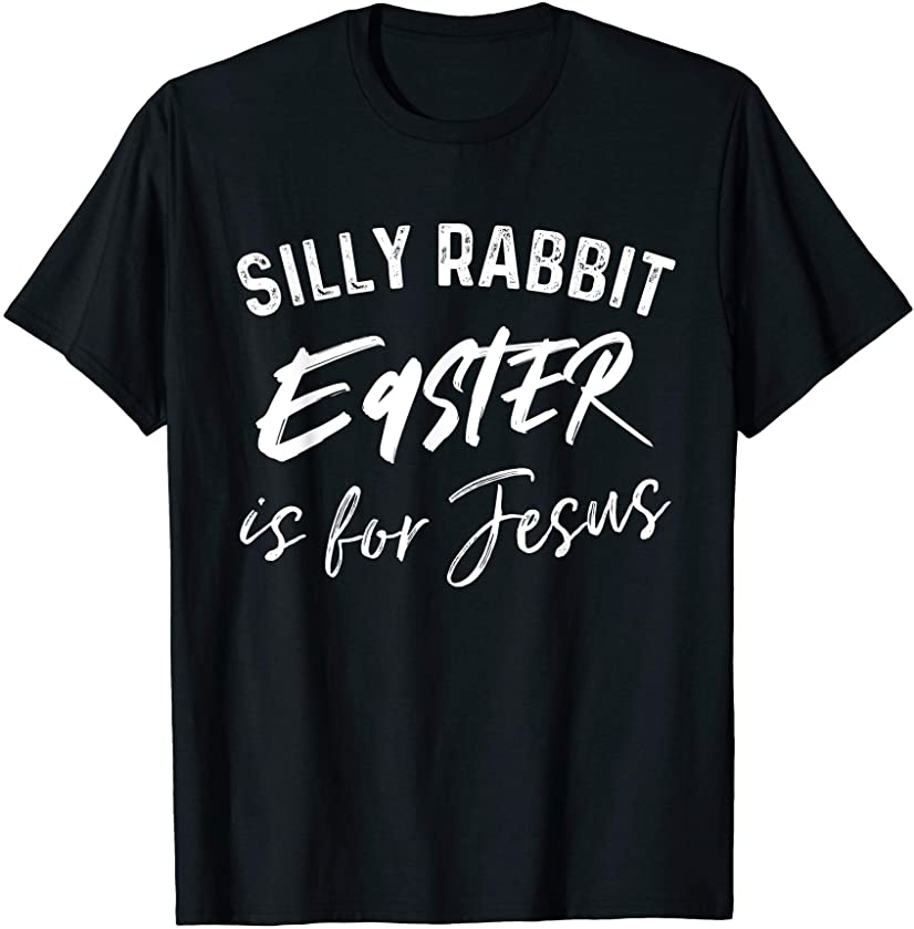 Silly Rabbit Easter Is For Jesus Funny Easter T-Shirt