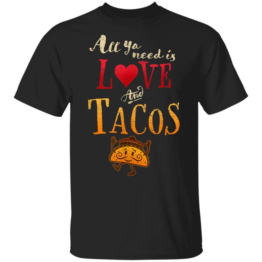 All Ya Need is Love and Tacos Funny Tuesday Mexican Food T-Shirt