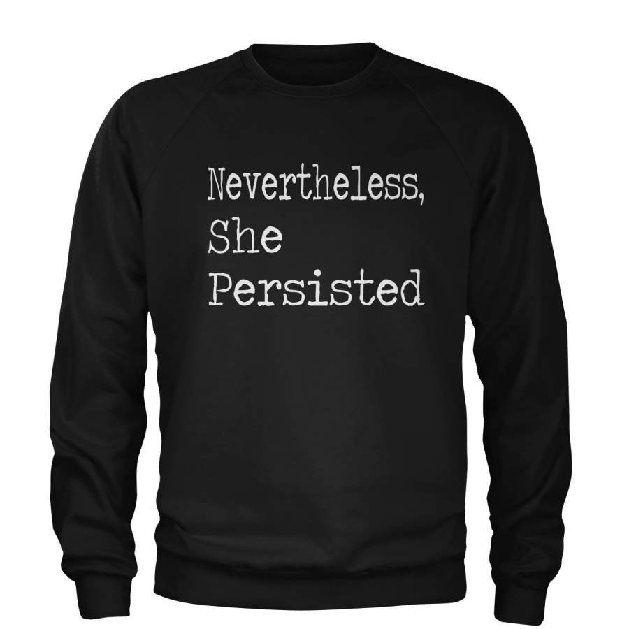 nevertheless she persisted sweatshirt