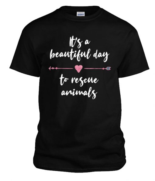 It’S A Beautiful Day To Rescue Animals Rs  T Shirt