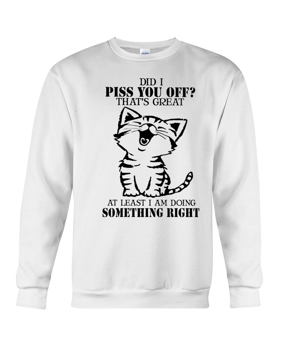 Did I Piss You Off That’s Great At Least I Am Doing Something Right Cute Cat Gift Standard Hoodie