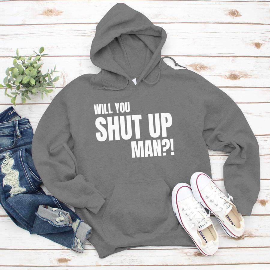 Will You Shut Up Man!  Hoodie