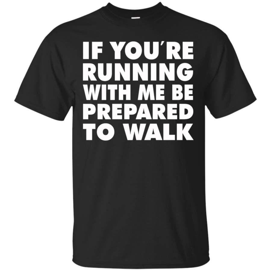 AGR If You’re Running With Me Be Prepared To Walk Shirt, Hoodie, Tank