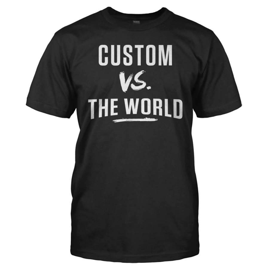 (Custom) Vs The World – T Shirt