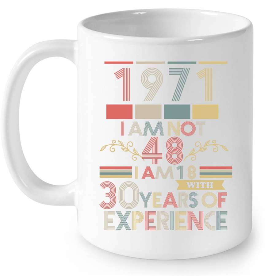 1971 I Am Not 48 I Am 18 With 30 Years Of Experience, Classic Vintage Retro – Full-Wrap Coffee White Mug