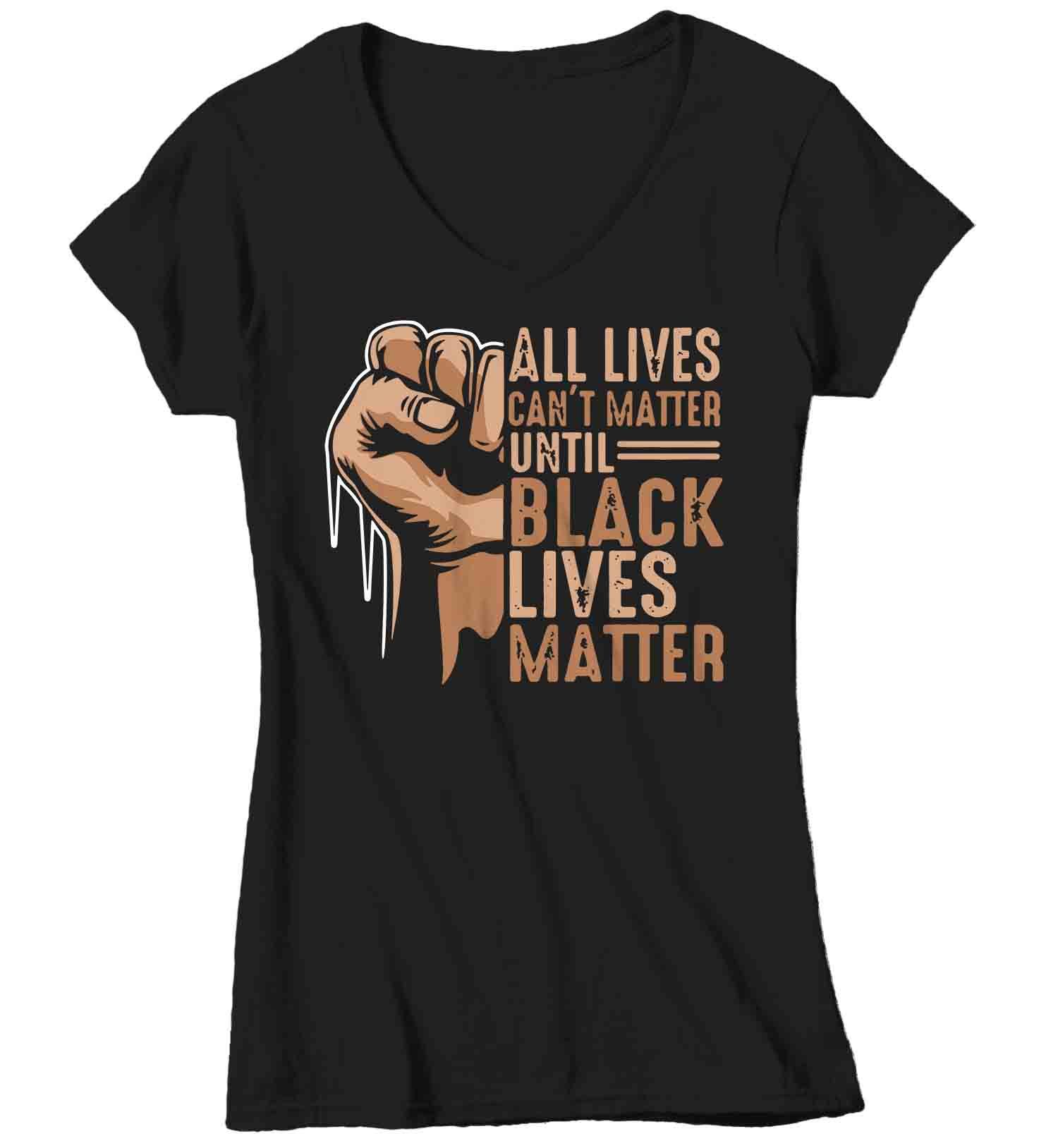 Women’S V-Neck Black Lives Matter Shirt Blm T Shirt All Lives Can’T Matter Awareness Shirt Human Rights Blm Tshirt Ladies V-Neck