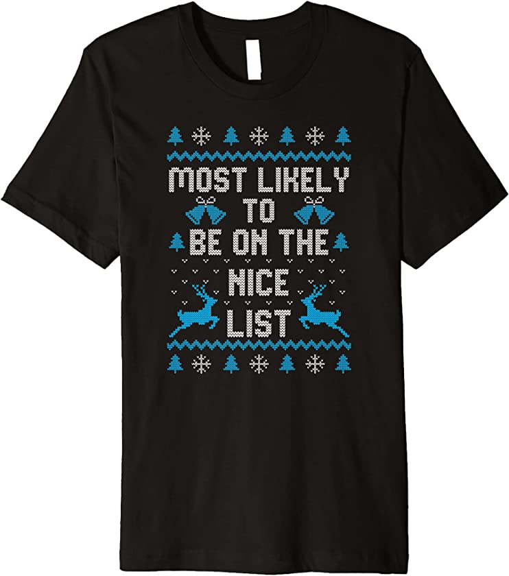 Ugly Christmas Sweater Most Likely To Be On The Nice List Premium T-Shirt