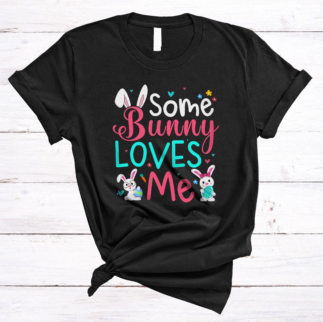 Some Bunny Loves Me Cute Happy Easter Day Egg Bunny Lover Matching Family Group Gifts T-Shirt