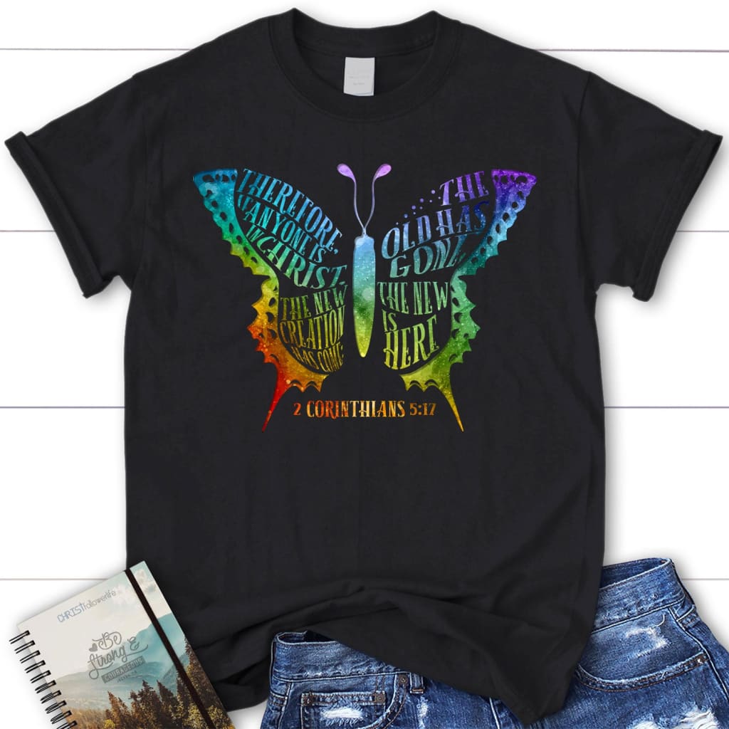 If Anyone Is In Christ The New Creation Has Come Women’S Christian T-Shirt