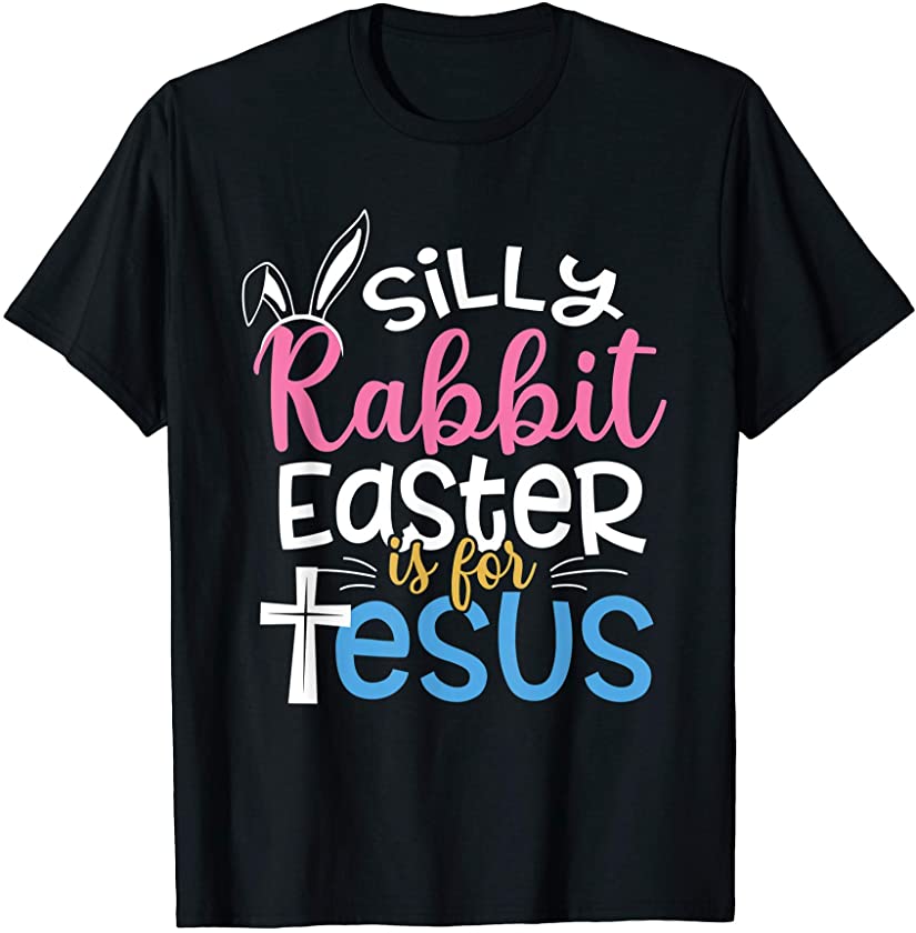 Silly Rabbit Easter Is For Jesus Christian Shirt Cute Kids T-Shirt