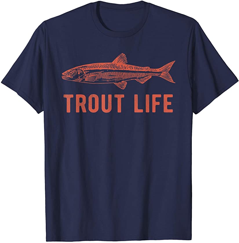Trout Life T-Shirt, Fly Fishing Shirt, Fishing T-Shirt T-Shirt
