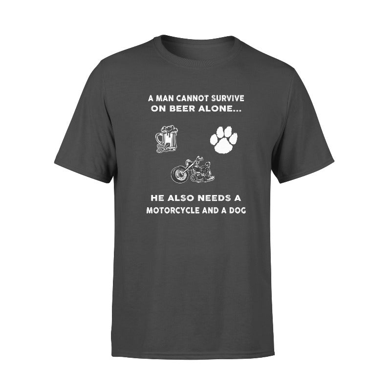 A Man Cannot Survive On Beer Alone He Also Needs A Motorcycle And A Dog – Standard T-shirt