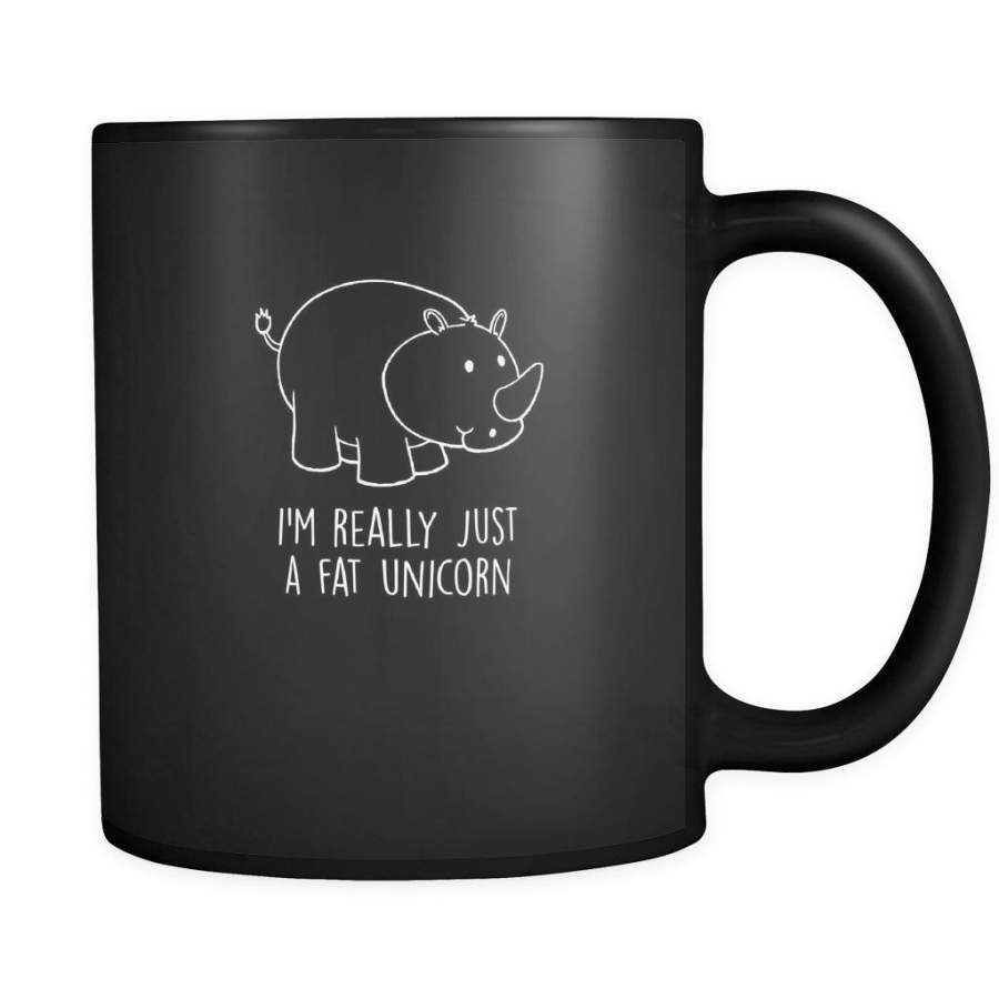 unicorns i’m really just a fat unicorn 11oz Black Mug