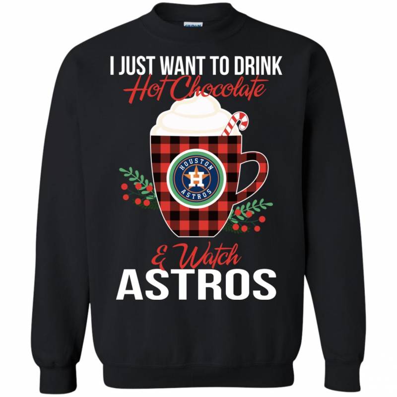 I Just Want To Drink Hot Chocolate & Watch Houston Astros Ugly Christmas Sweater Style Shirts