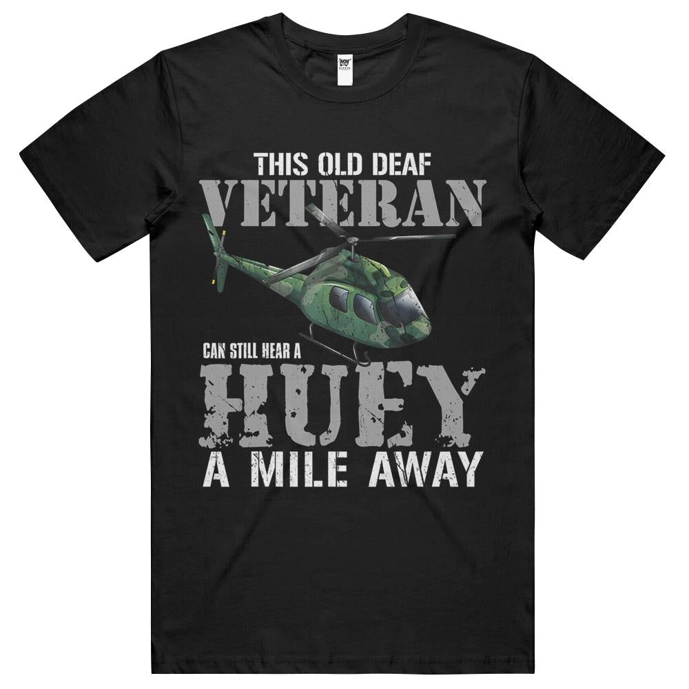 Old Deaf Veteran Can Hear A Huey Vietnam Helicopter T Shirts