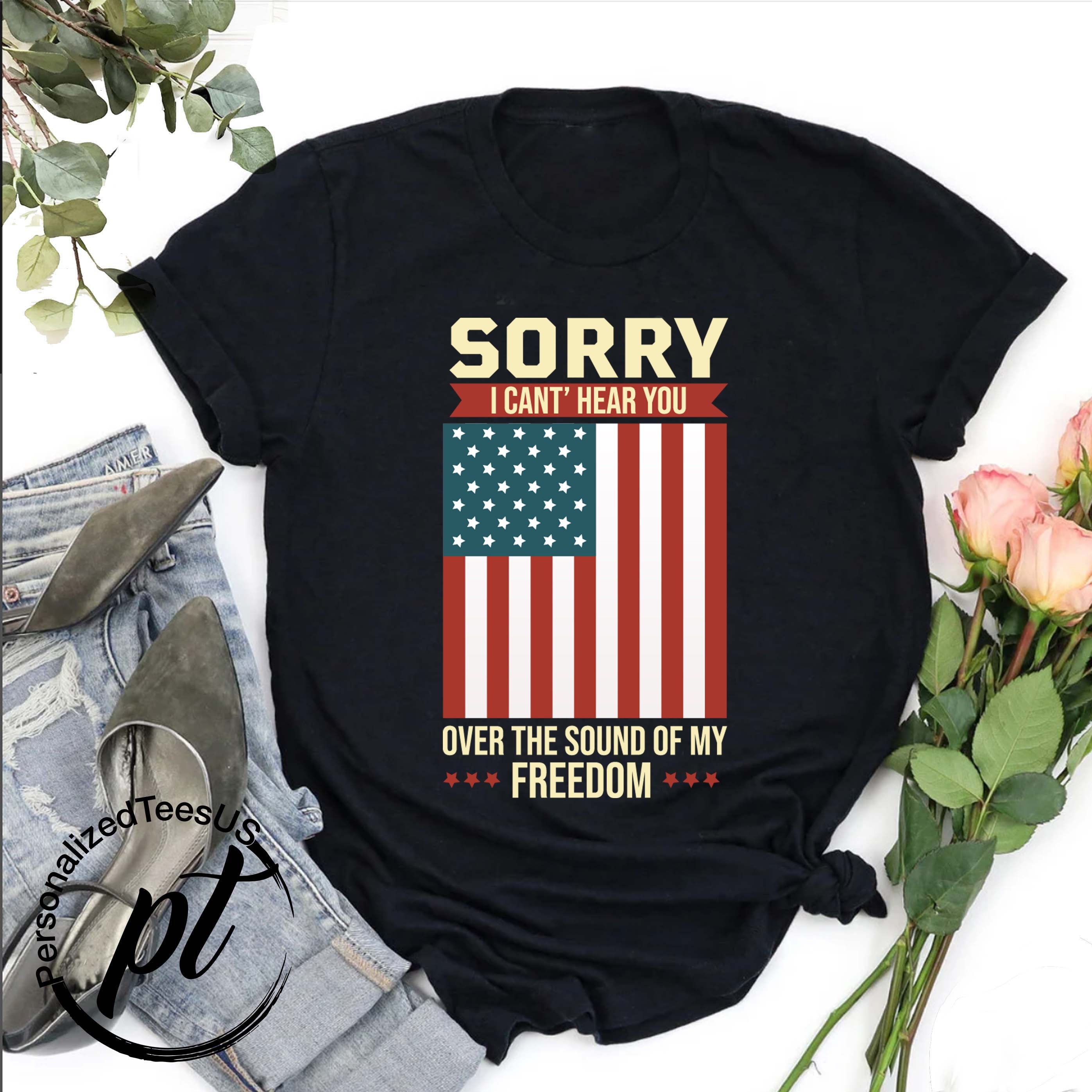 Patriotic T-Shirt,USA Flag Shirt,4th July Shirt,Independence Day Tee,Sorry I Can’t Hear You Over The Sound Of My Freedom,American Flag Shirt