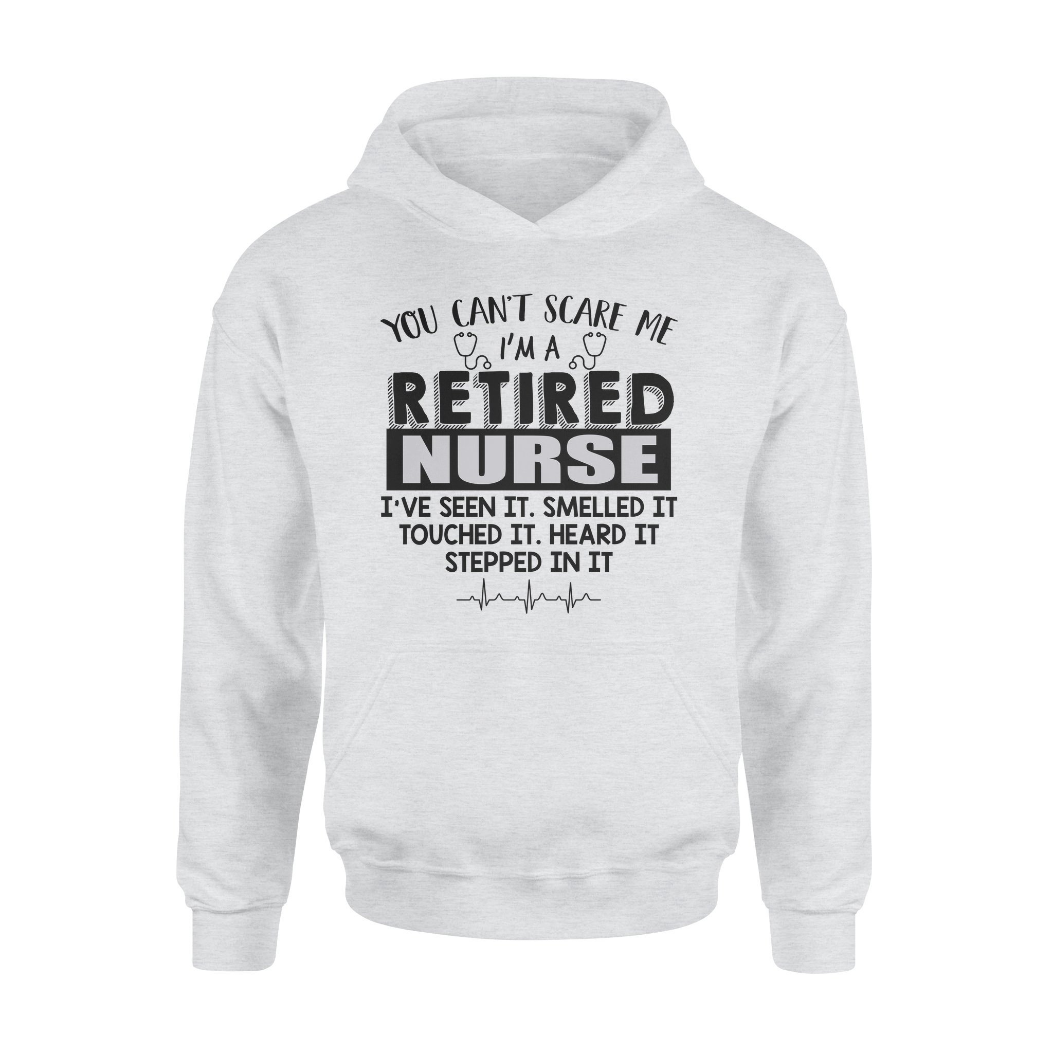 You Can’t Scare Me I’m A Retired Nurse I’ve Seen It Retirement Gift – Standard Hoodie