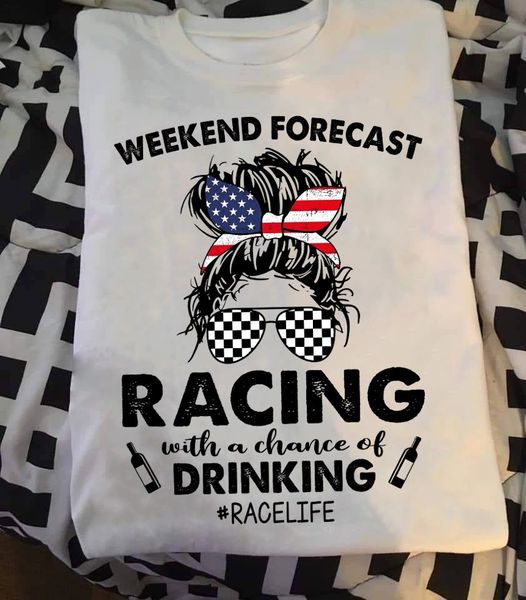 Weekend Forecast Racing With A Chance Of Drinking Messy Bun Race Life Standard/Premium T-Shirt