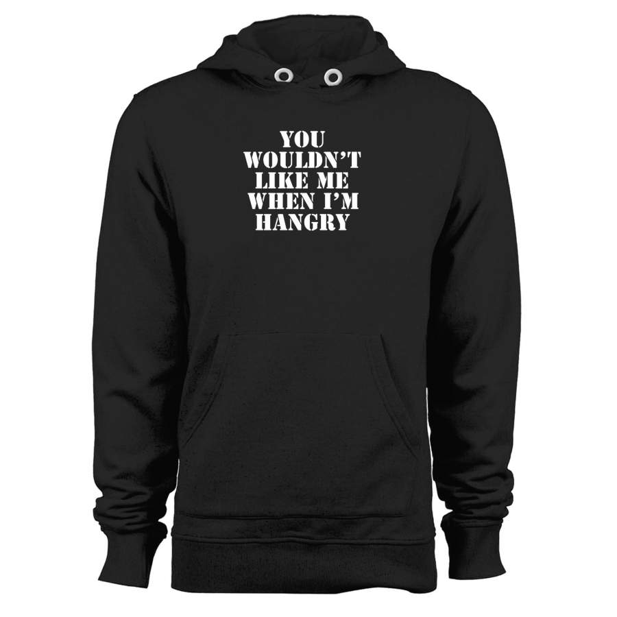 You Wouldn’t Like Me When I’m Hangry Unisex Hoodie